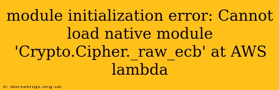 module initialization error: Cannot load native module 'Crypto.Cipher ...
